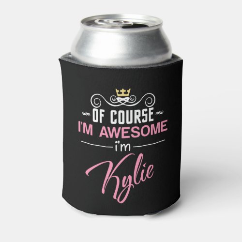 Of Course Im Awesome Im Kylie name Can Cooler