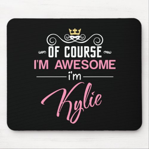 Of Course Im Awesome Im Kylie name Mouse Pad
