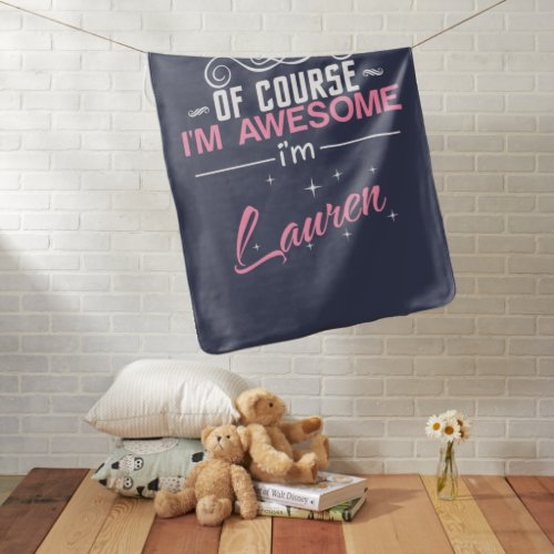 Of Course Im Awesome Im Lauren name Baby Blanket