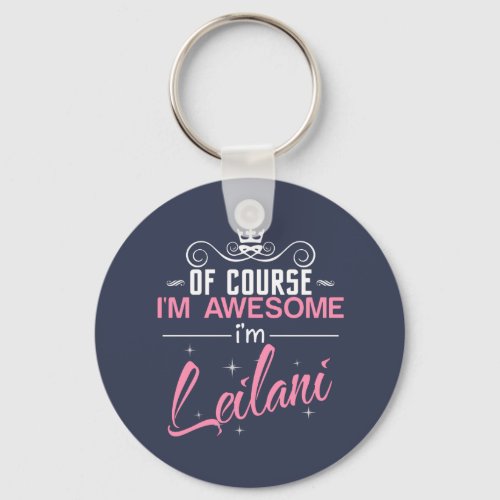 Of Course Im Awesome Im Leilani name Keychain