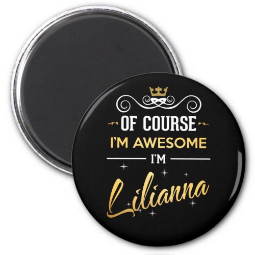 Of Course Im Awesome Im Lilianna name Magnet