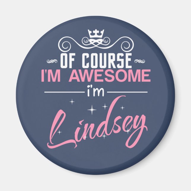 Of Course I'm Awesome I'm Lindsey name Magnet (Front)