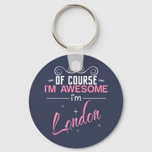 Of Course Im Awesome Im London name Keychain