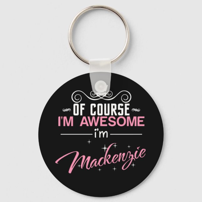 Of Course I'm Awesome I'm Mackenzie Keychain (Front)