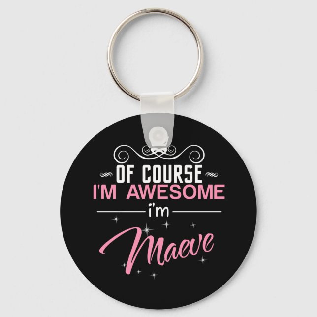 Of Course I'm Awesome I'm Maeve Keychain (Front)