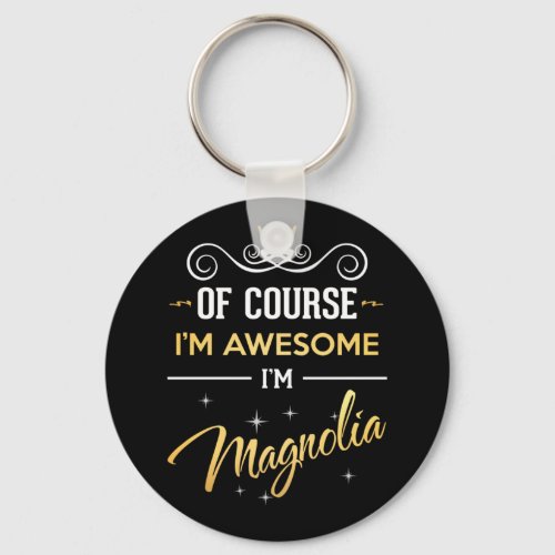 Of Course Im Awesome Im Magnolia name Keychain