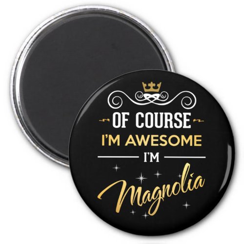 Of Course Im Awesome Im Magnolia name Magnet