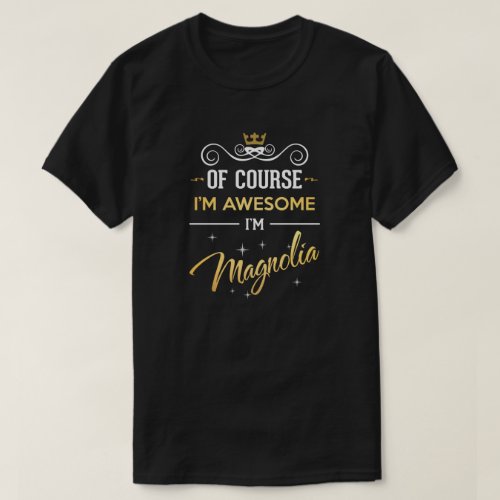 Of Course Im Awesome Im Magnolia name T_Shirt