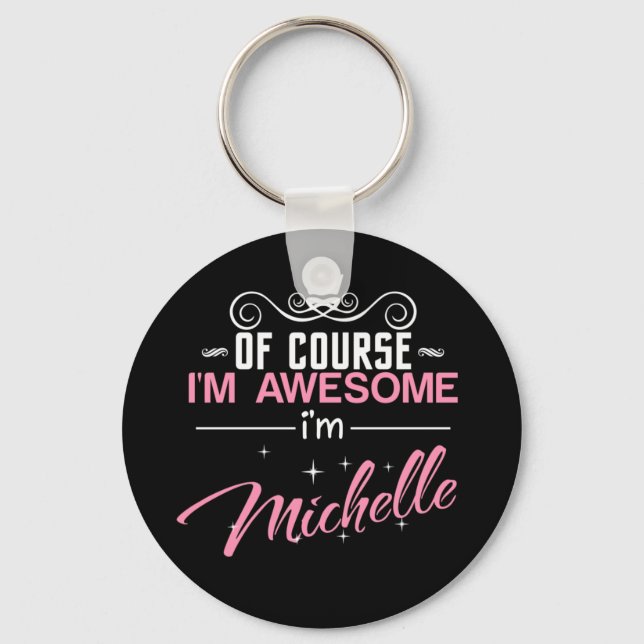 Of Course I'm Awesome I'm Michelle name Keychain (Front)