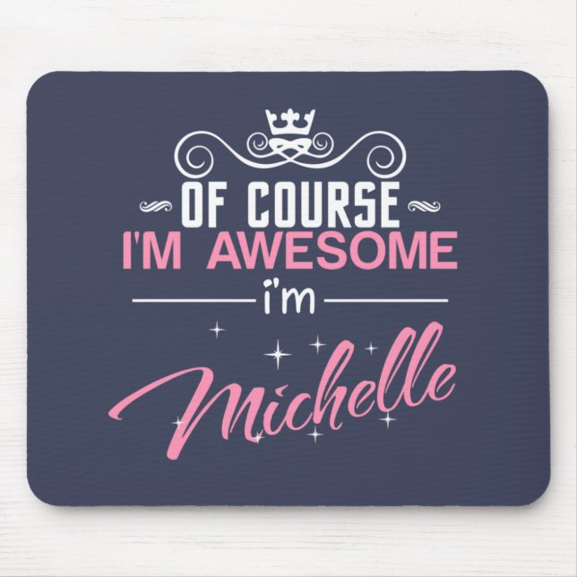 Of Course I'm Awesome I'm Michelle name Mouse Pad (Front)