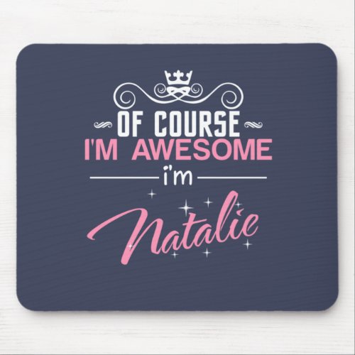 Of Course Im Awesome Im Natalie Mouse Pad