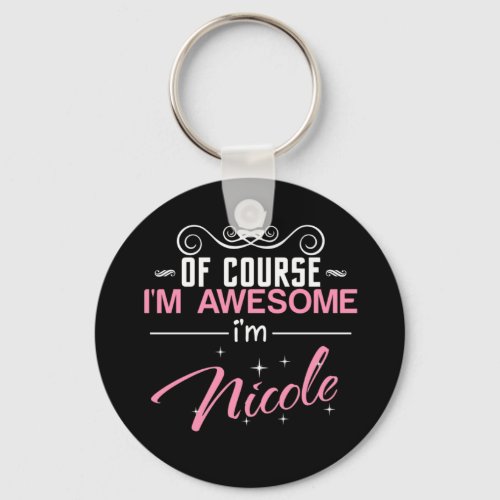 Of Course Im Awesome Im Nicole Keychain