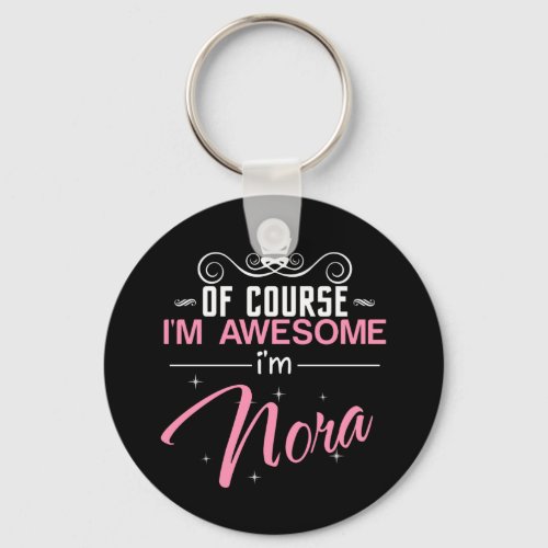Of Course Im Awesome Im Nora name Keychain