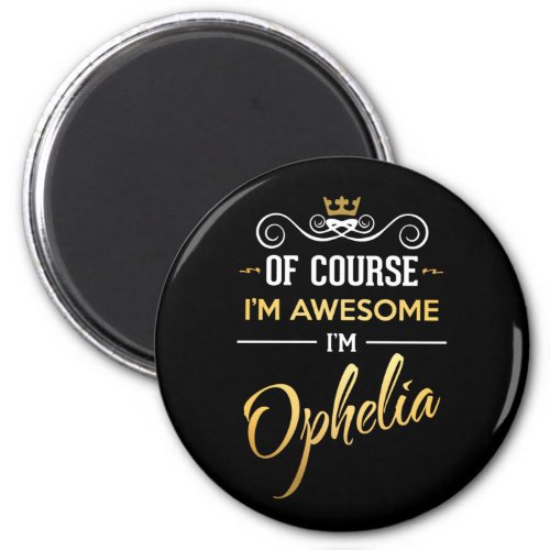 Of Course Im Awesome Im Ophelia name Magnet