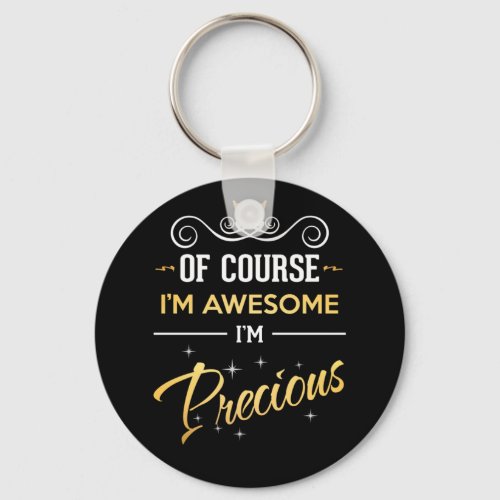 Of Course Im Awesome Im Precious name Keychain