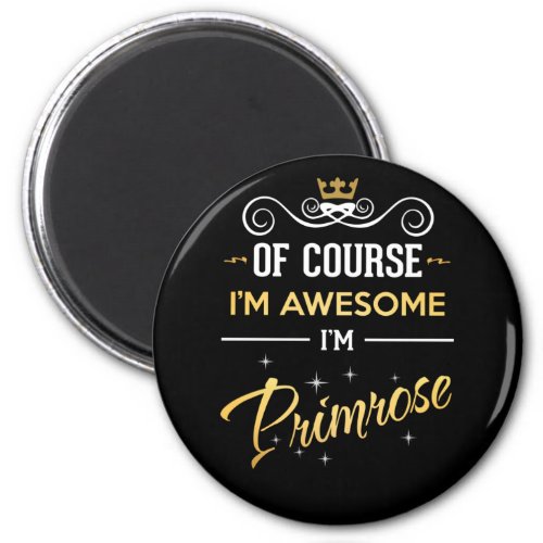 Of Course Im Awesome Im Primrose Magnet