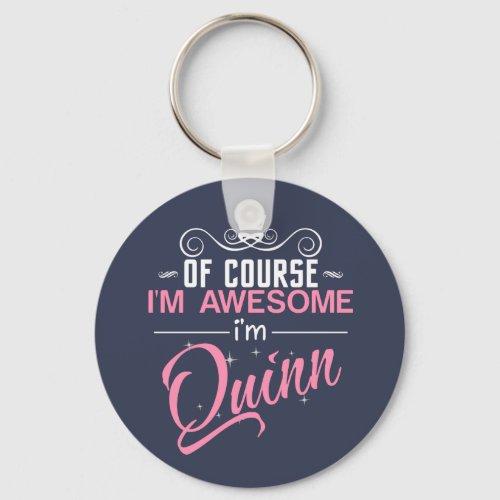 Of Course Im Awesome Im Quinn name Keychain