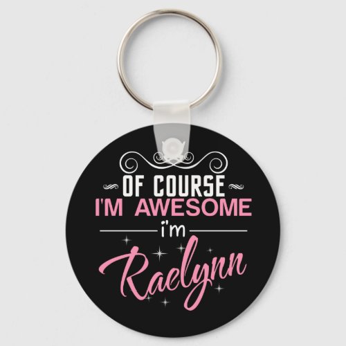 Of Course Im Awesome Im Raelynn name Keychain