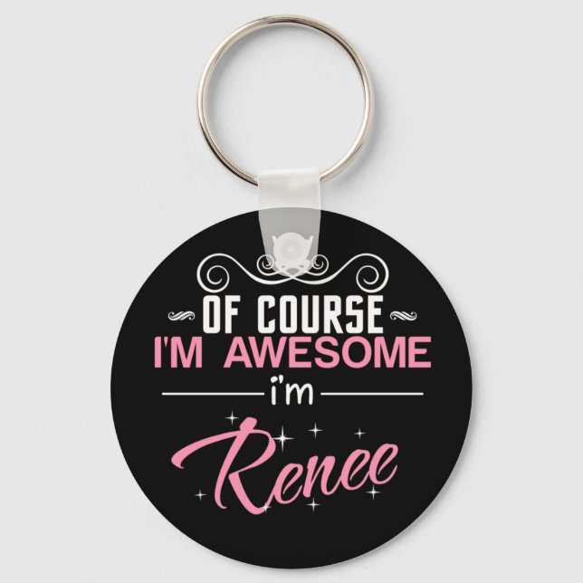 Of course I'm Awesome I'm Renee Keychain (Front)