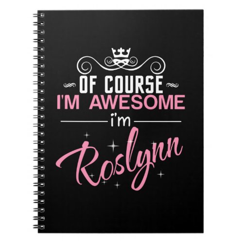 Of Course Im Awesome Im Roslynn Notebook