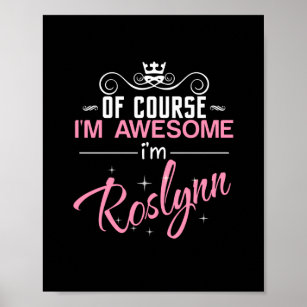 Of Course I'm Awesome I'm Roslynn Poster