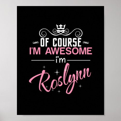 Of Course Im Awesome Im Roslynn Poster