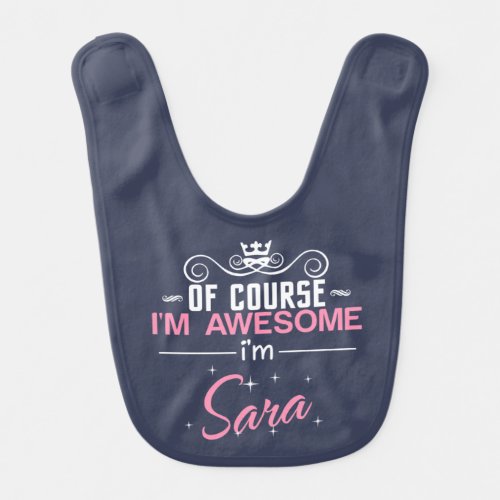 Of Course Im Awesome Im Sara Baby Bib