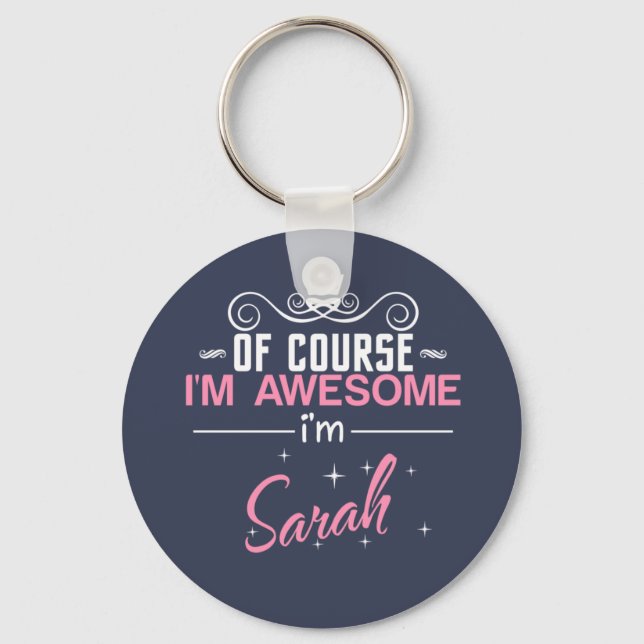 Of Course I'm Awesome I'm Sarah Keychain (Front)