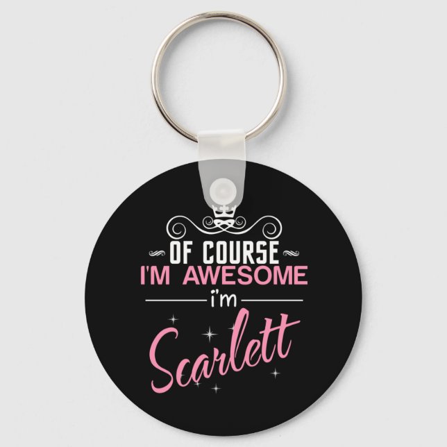 Of Course I'm Awesome I'm Scarlett name Keychain (Front)
