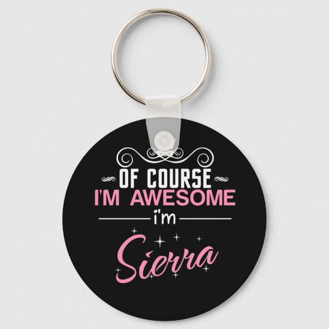Of Course I'm Awesome I'm Sierra Keychain (Front)