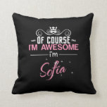 Of Course I&#39;m Awesome I&#39;m Sofia Throw Pillow