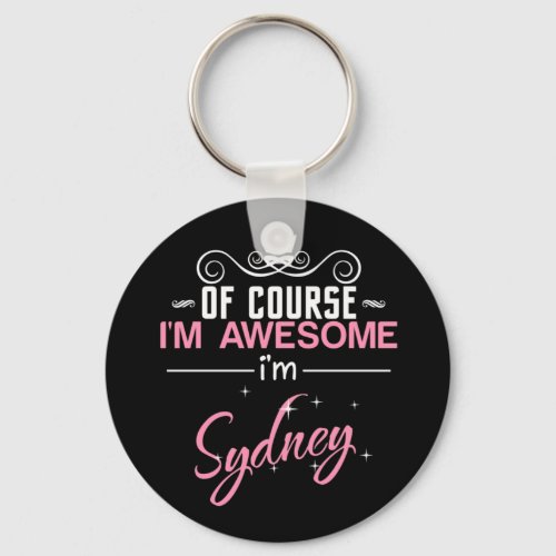 Of Course Im Awesome Im Sydney Keychain