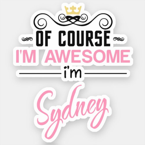 Of Course Im Awesome Im Sydney Sticker