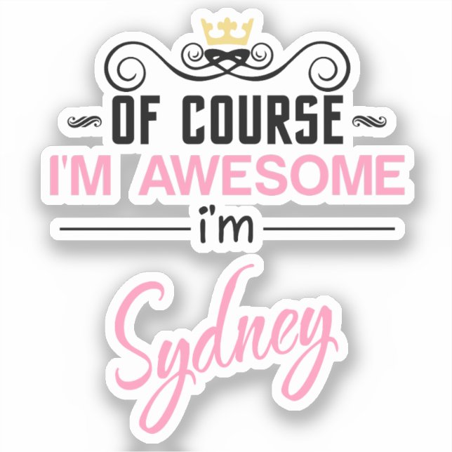Of Course I'm Awesome I'm Sydney Sticker (Front)