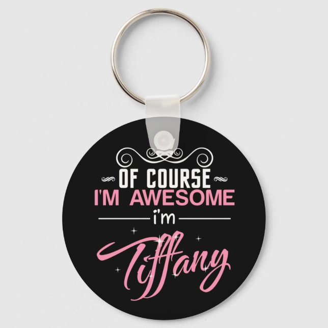 Of course I'm Awesome I'm Tiffany name Keychain (Front)