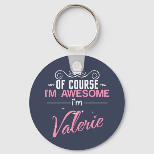 Of Course Im Awesome Im Valerie Keychain