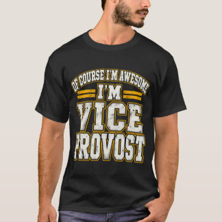 Of Course I'm Awesome I'm Vice Provost T-Shirt