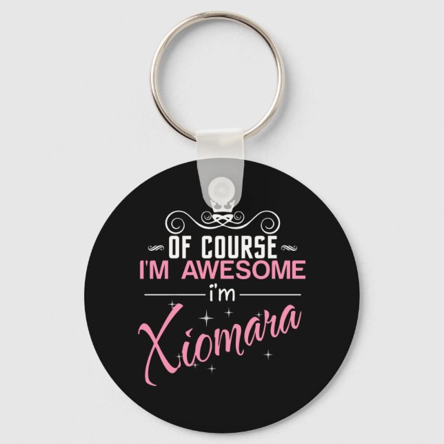 Of Course I'm Awesome I'm Xiomara Keychain (Front)