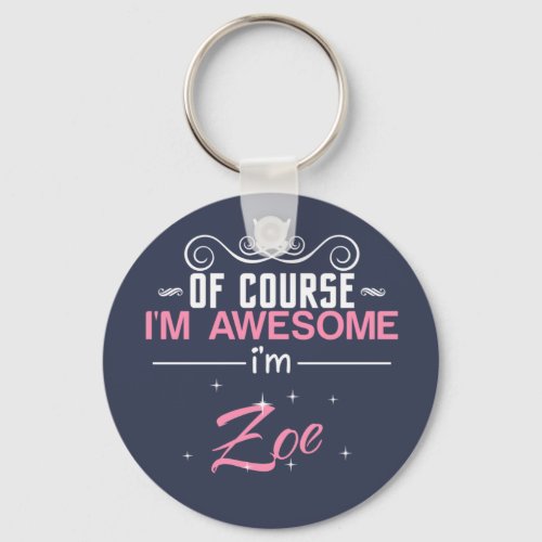 Of Course Im Awesome Im Zoe name Keychain