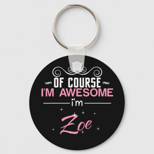 Of Course Im Awesome Im Zoe name Keychain