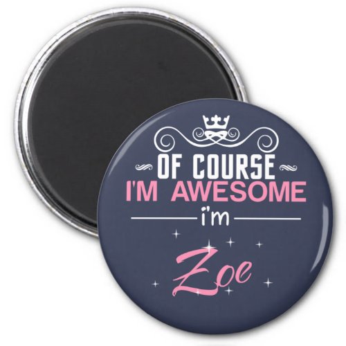 Of Course Im Awesome Im Zoe name Magnet