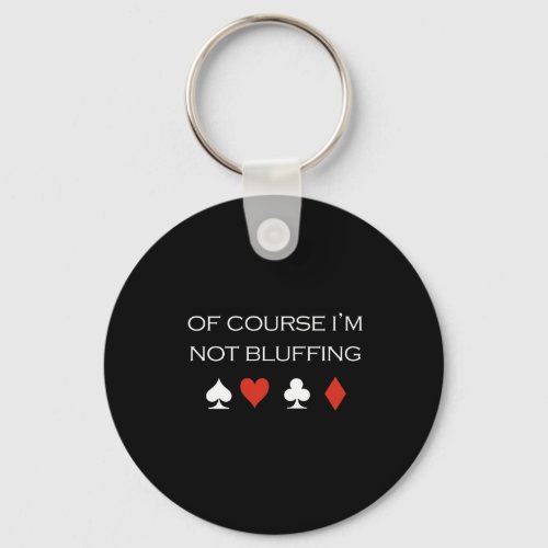 Of course im bluffing T_shirt white Keychain