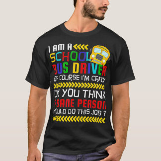 Of Course I'm Crazy, Funny School Bus Driver T-Shirt