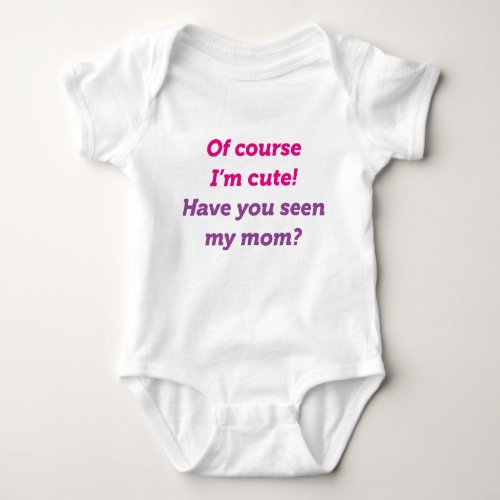 Of Course Im Cute Baby Bodysuit