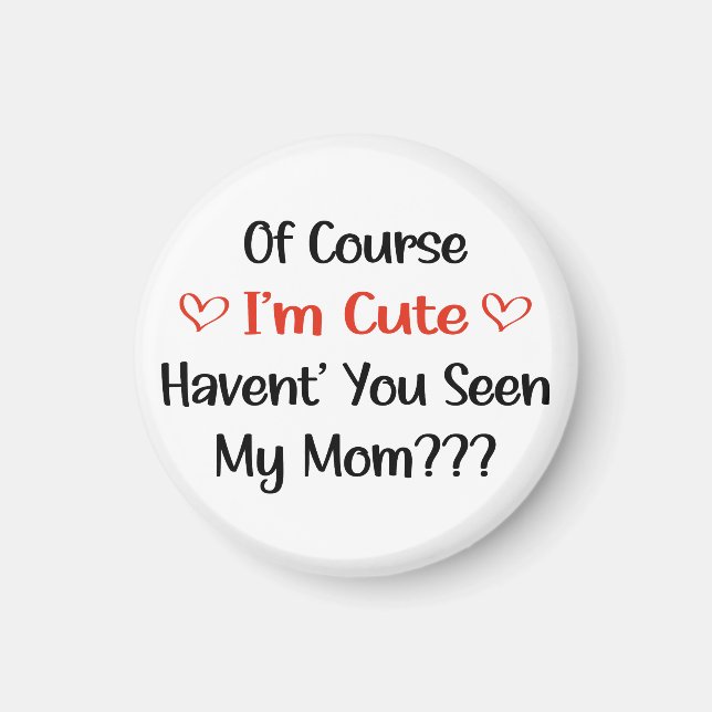 Of Course I'm Cute Mom Pregnancy Announcement  Magnet (Front)