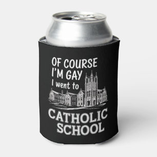 Of Course I'm Gay I Went to Catholic School Funny Can Cooler