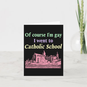 Of Course Im Gay I Went To Catholic School Lgbt De Card