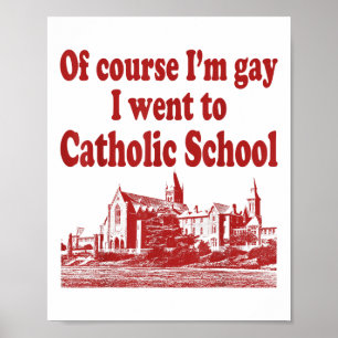 Of Course Im Gay I Went To Catholic School  Poster