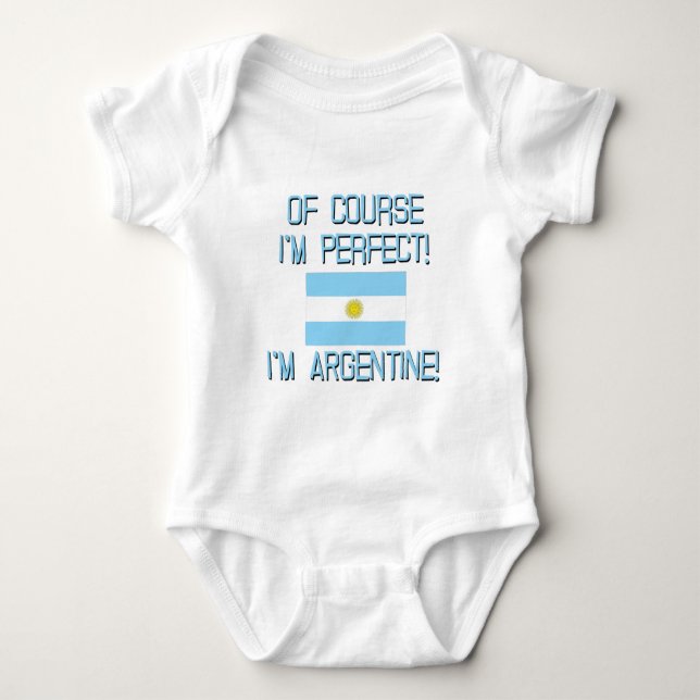 Of Course I'm Perfect, I'm Argentine! Baby Bodysuit (Front)