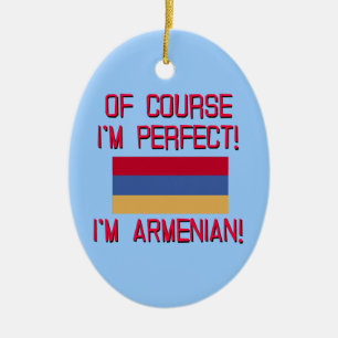 Of Course I'm Perfect, I'm Armenian! Ceramic Ornament
